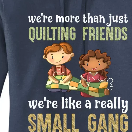 We Re More Than Just Quilting Friends We Re Like Really Small Gang Women's Pullover Hoodie