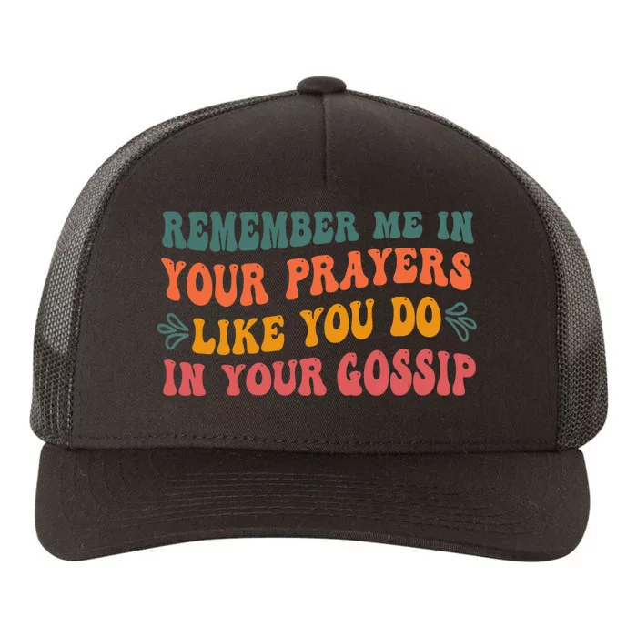 Wo Remember Me In Your Prayers Like You Do In Your Gossip V-Neck Yupoong Adult 5-Panel Trucker Hat