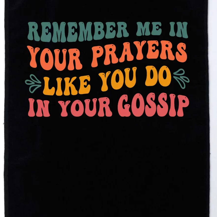 Wo Remember Me In Your Prayers Like You Do In Your Gossip V-Neck Platinum Collection Golf Towel