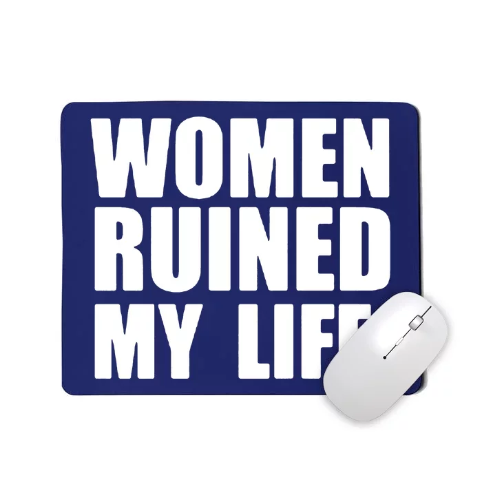 Women Ruined My Life Mousepad