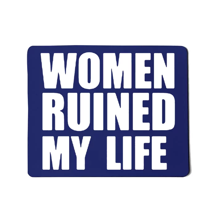 Women Ruined My Life Mousepad