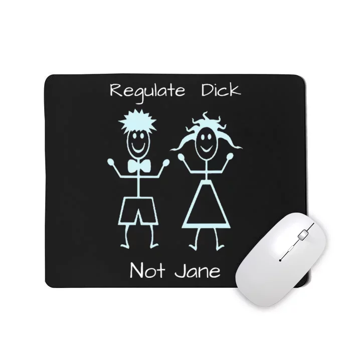 Women’S Rights Reproductive Choice Regulate Dick Not Jane Mousepad