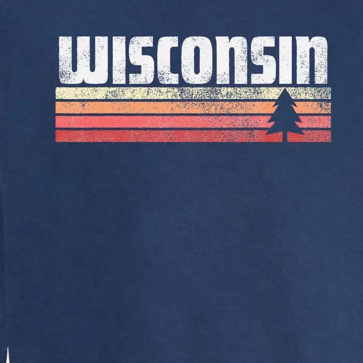 Wisconsin Retro Style 70s 80s 90s Home Gift Garment-Dyed Sweatshirt