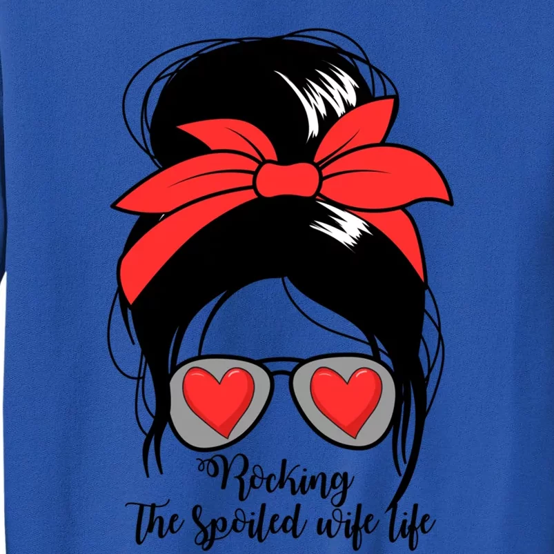 Wo's Rocking Spoiled Wife Life Messy Bun Spoiled Wife Cute Gift Tall Sweatshirt