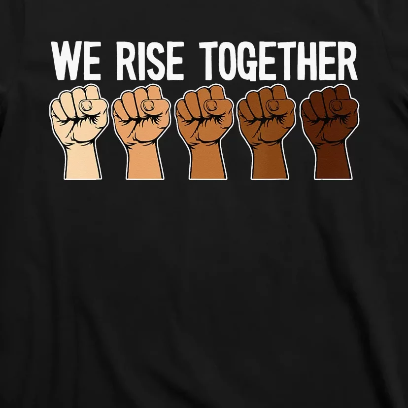 We Rise Together Black History Month BLM Melanin Equality T-Shirt