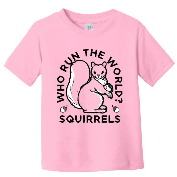 Who Run The World? Squirrels Toddler T-Shirt