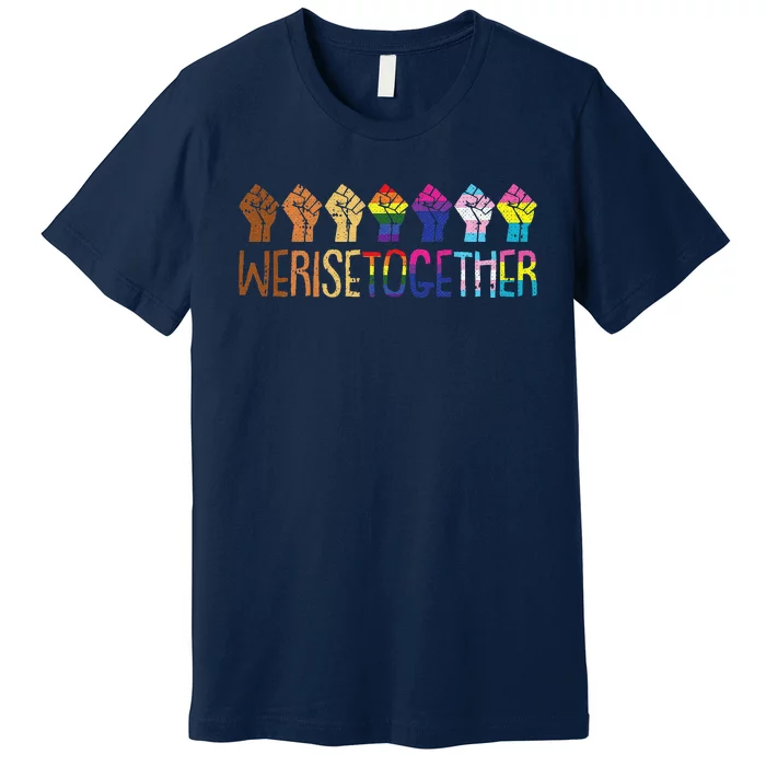 We Rise Together Lgbtq Pride Social Justice Equality Ally Premium T-Shirt