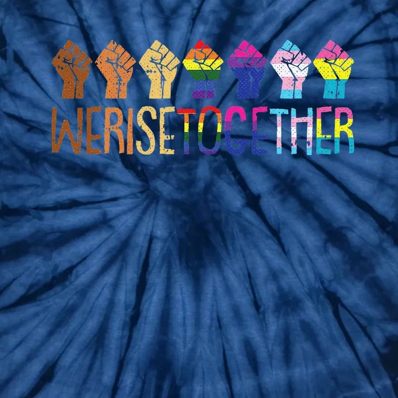 We Rise Together Lgbtq Pride Social Justice Equality Ally Tie-Dye T-Shirt