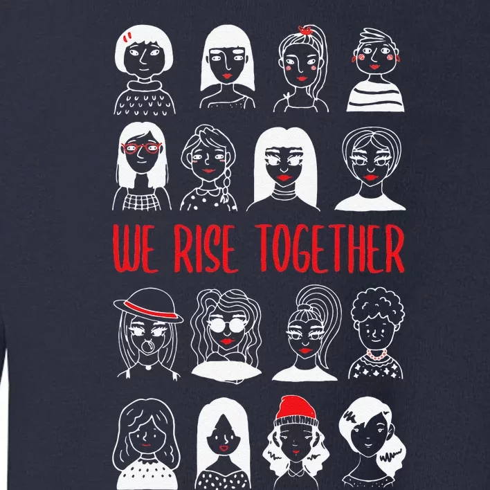 We Rise Together Feminist Feminism Women's Rights Day Toddler Sweatshirt