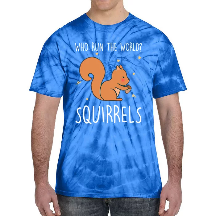 Who Run The World Squirrels Funny Squirrel Animal Lover Gift Meaningful Gift Tie-Dye T-Shirt