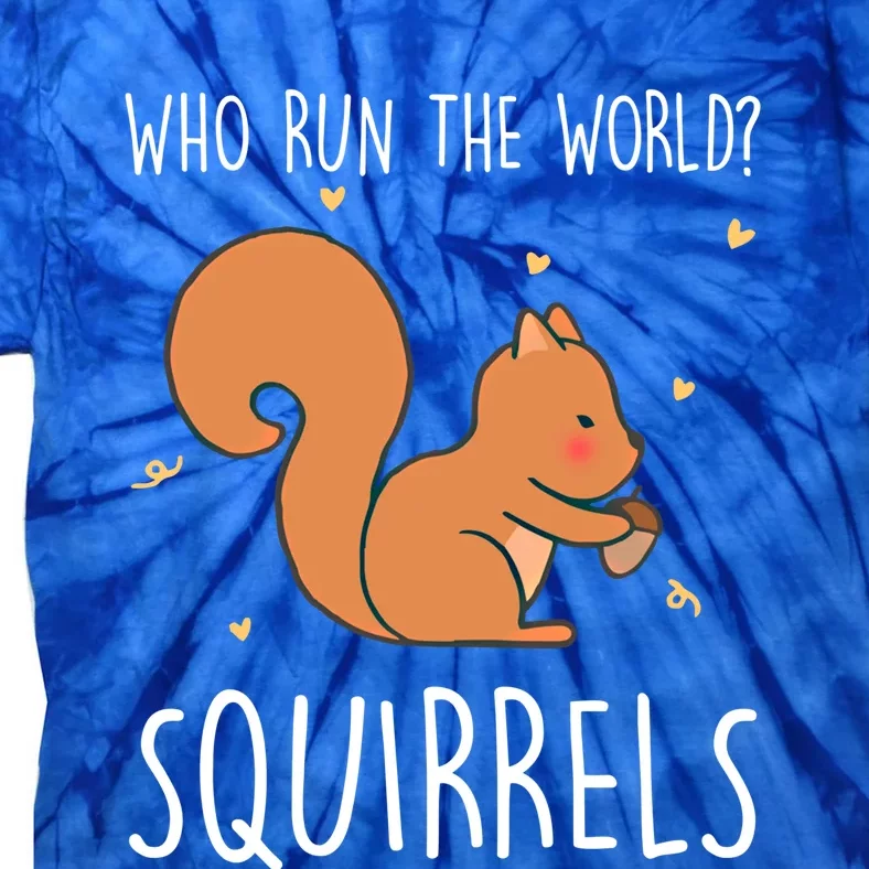 Who Run The World Squirrels Funny Squirrel Animal Lover Gift Meaningful Gift Tie-Dye T-Shirt