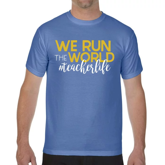 We Run The World #Teacherlife Gift Comfort Colors T-Shirt