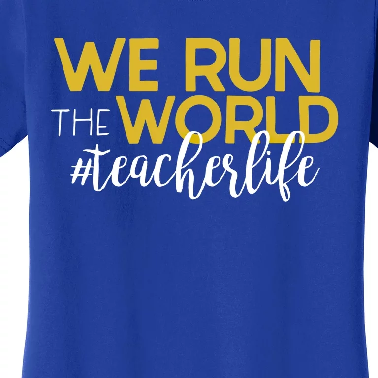 We Run The World #Teacherlife Gift Women's T-Shirt