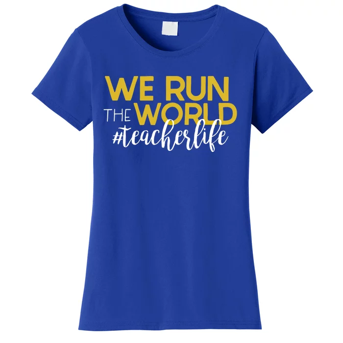 We Run The World #Teacherlife Gift Women's T-Shirt