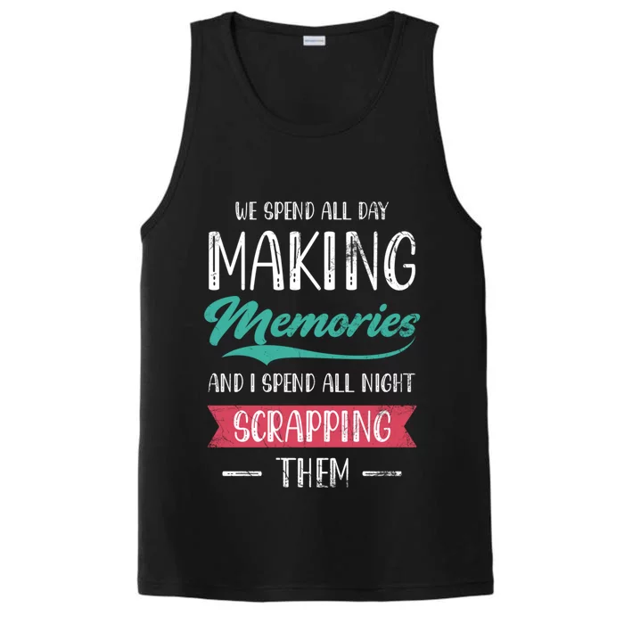 We Spend All Day Making Memories And I Spend All Scrapbook Cute Gift Performance Tank