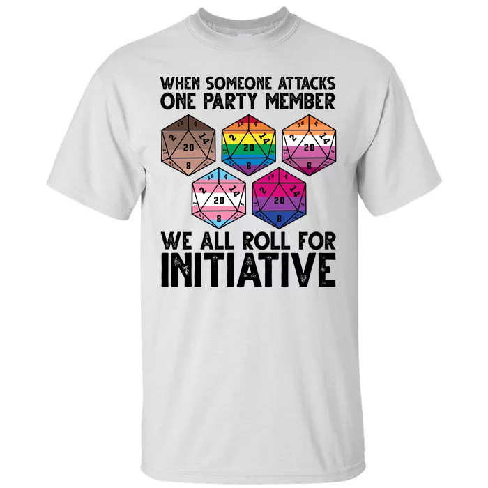 When Someone Attacks One Party Member We All Roll For Initiative Tall T-Shirt