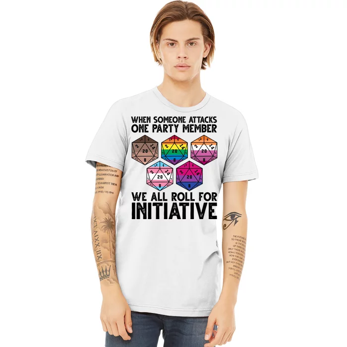 When Someone Attacks One Party Member We All Roll For Initiative Premium T-Shirt