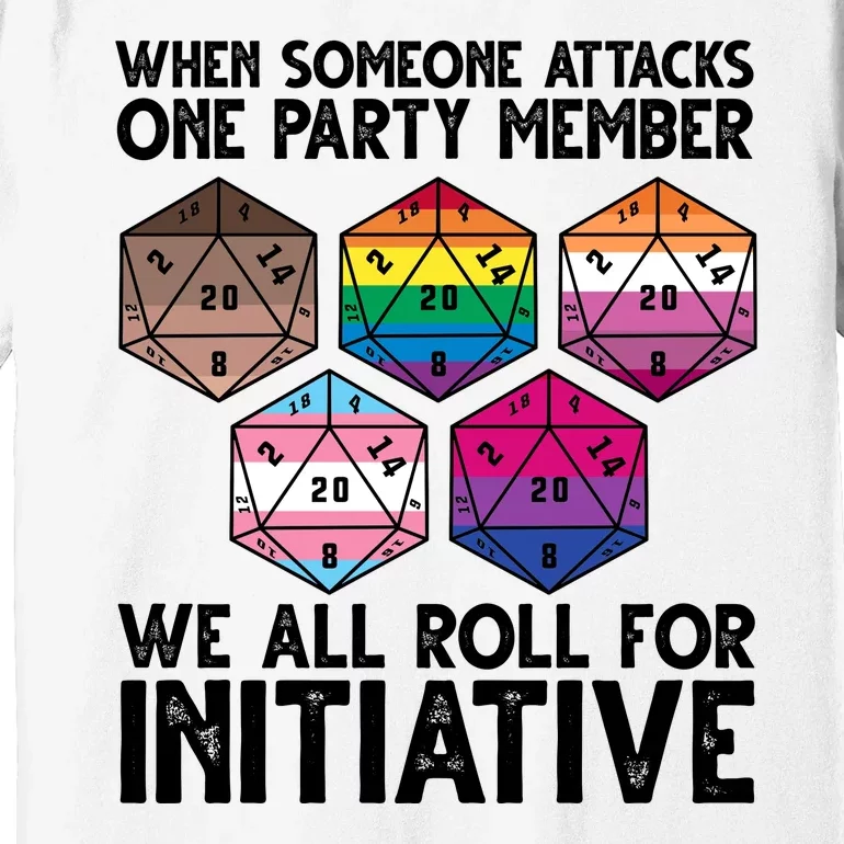 When Someone Attacks One Party Member We All Roll For Initiative Premium T-Shirt