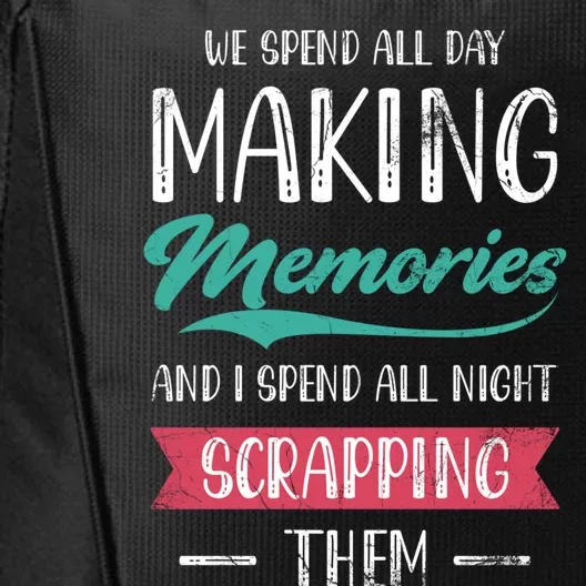 We Spend All Day Making Memories And I Spend All Scrapbook Gift City Backpack