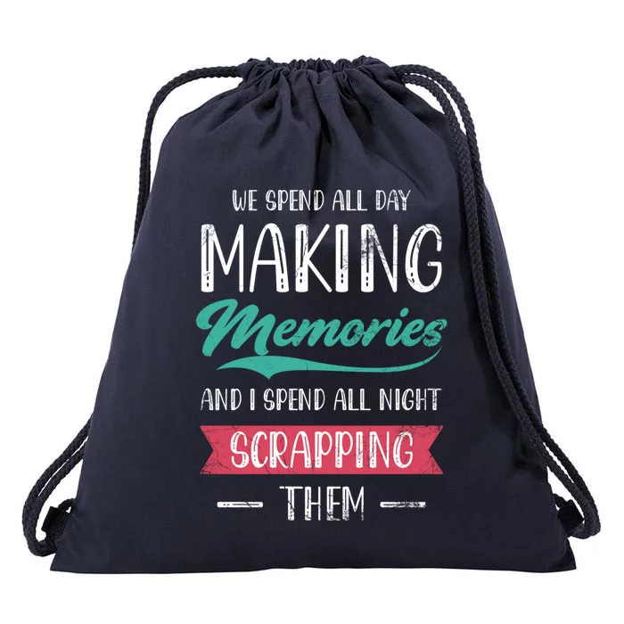 We Spend All Day Making Memories And I Spend All Scrapbook Gift Drawstring Bag