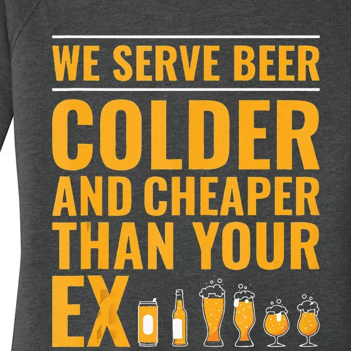 We Serve Beer Colder Cheaper Than Your Ex Funny Bartender Women's Perfect Tri Tunic Long Sleeve Shirt