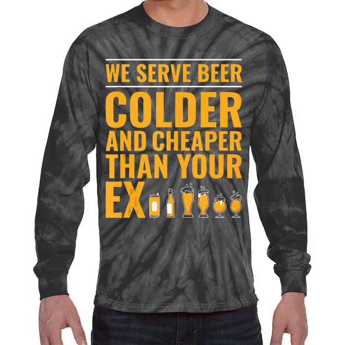 We Serve Beer Colder Cheaper Than Your Ex Funny Bartender Tie-Dye Long Sleeve Shirt