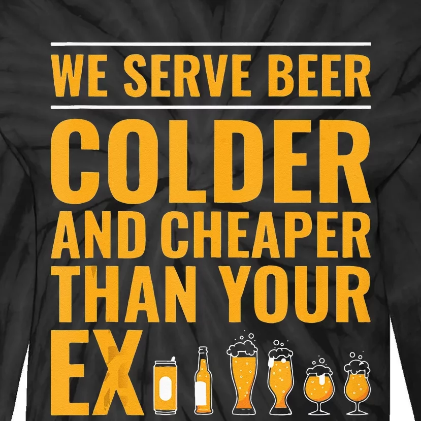 We Serve Beer Colder Cheaper Than Your Ex Funny Bartender Tie-Dye Long Sleeve Shirt