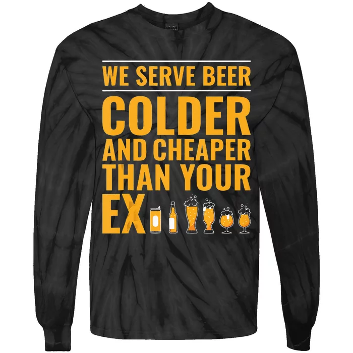 We Serve Beer Colder Cheaper Than Your Ex Funny Bartender Tie-Dye Long Sleeve Shirt