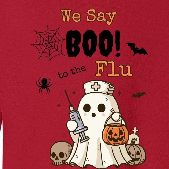 We Say Boo To The Flu Halloween Boo Ghost Toddler Sweatshirt