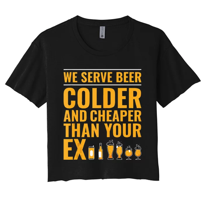 We Serve Beer Colder Cheaper Than Your Ex Funny Bartender Women's Crop Top Tee