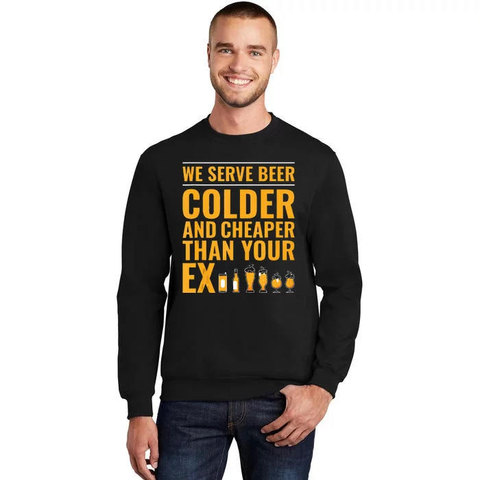 We Serve Beer Colder Cheaper Than Your Ex Funny Bartender Tall Sweatshirt