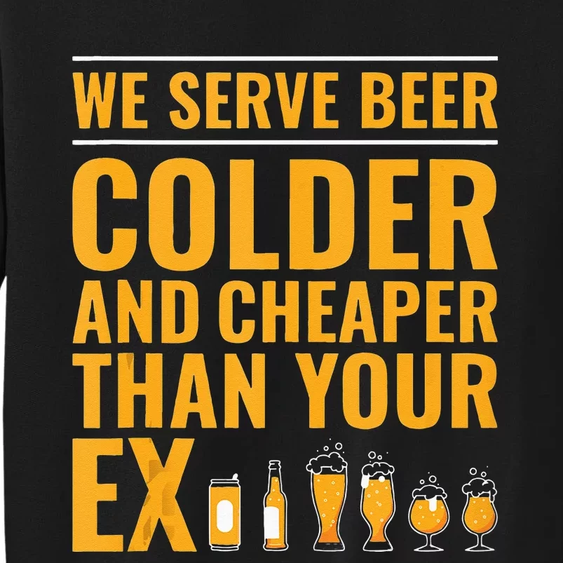 We Serve Beer Colder Cheaper Than Your Ex Funny Bartender Tall Sweatshirt