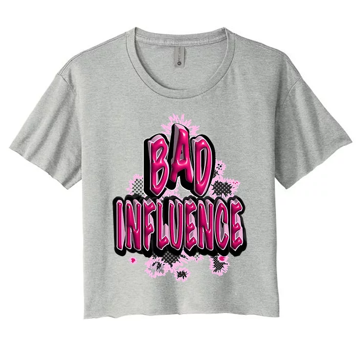 Women Sassy Bad Influence Women's Crop Top Tee