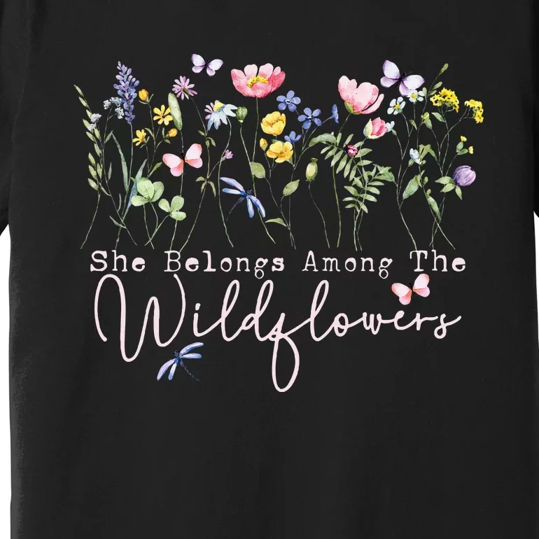 Wildflowers She Belongs Among The Wildflowers Gardening Premium T-Shirt