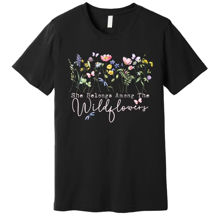 Wildflowers She Belongs Among The Wildflowers Gardening Premium T-Shirt