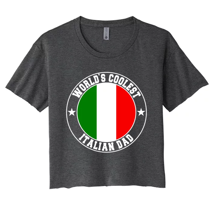 World S Coolest Italian Dad Italian Dad Italian Dad Funny Gift Women's Crop Top Tee