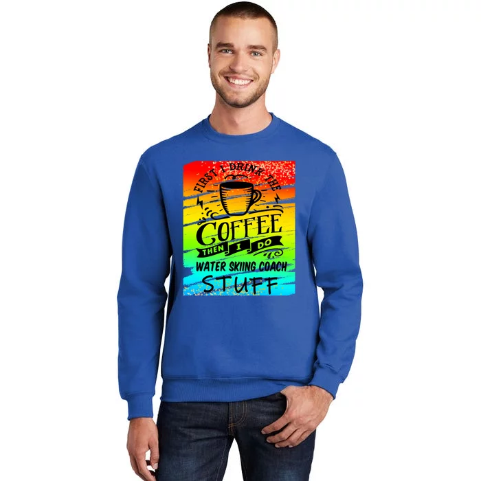 Water Skiing Coach Coffee Cool Gift Tall Sweatshirt