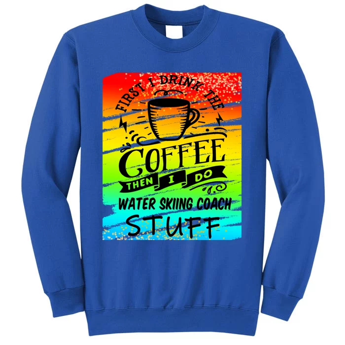 Water Skiing Coach Coffee Cool Gift Tall Sweatshirt