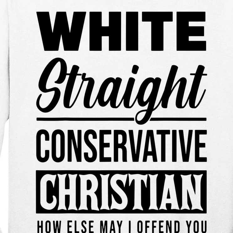 White Straight Conservative Christian Offensive Funny Tall Long Sleeve T-Shirt