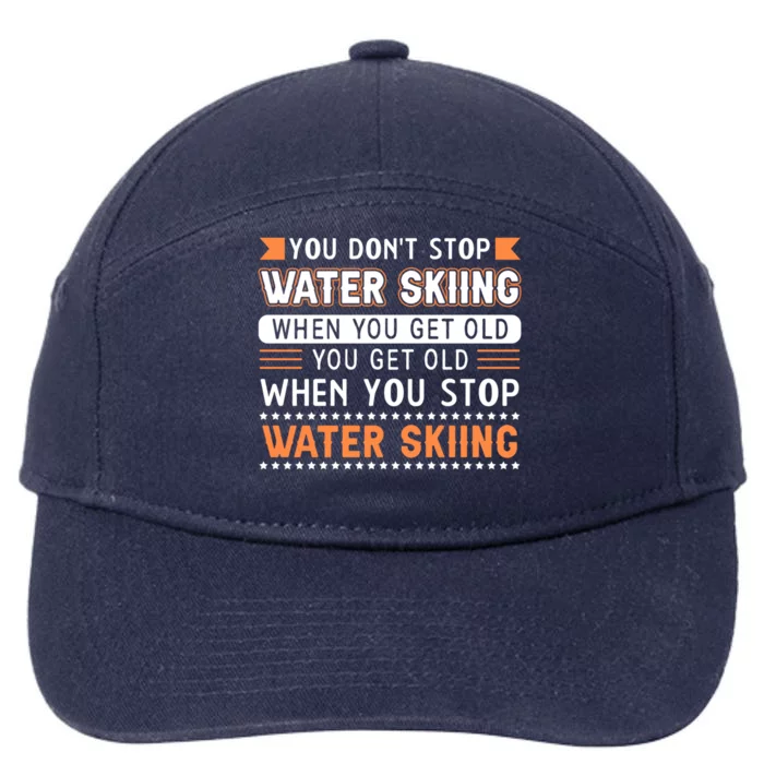 Water Skiing Cute Gift You Dont Stop Water Skiing Old Gift 7-Panel Snapback Hat