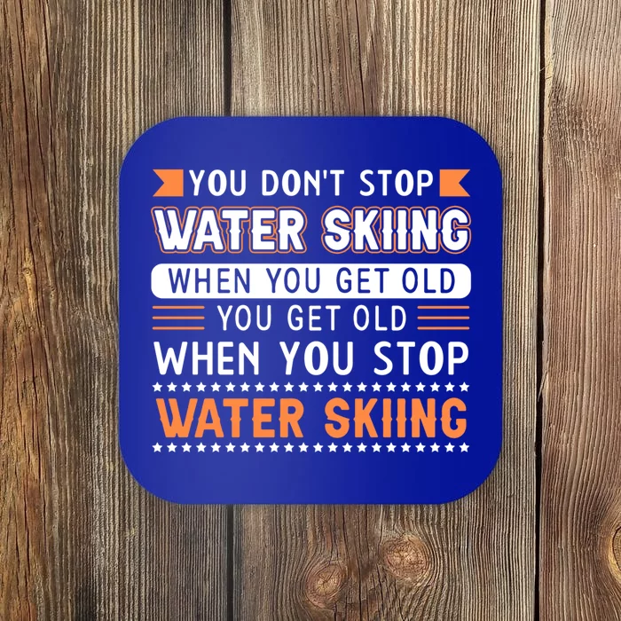 Water Skiing Cool Gift You Dont Stop Water Skiing Old Meaningful Gift Coaster