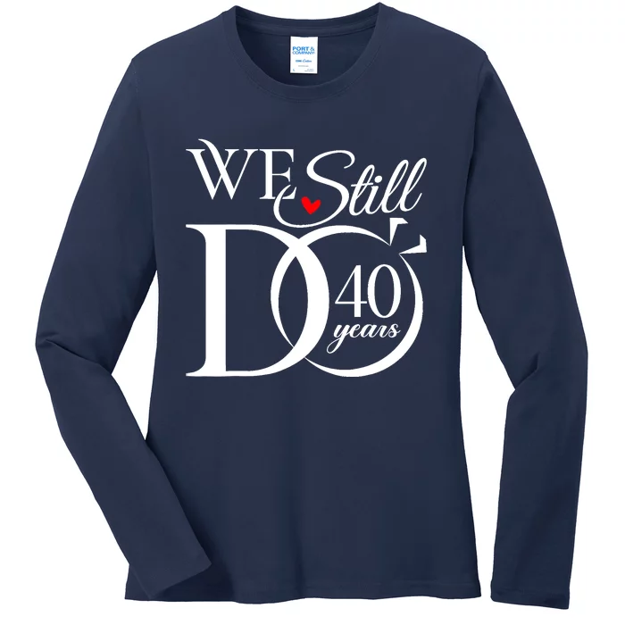 We Still Do 40 Years Funny Couple 40th Wedding Anniversary Ladies Long Sleeve Shirt