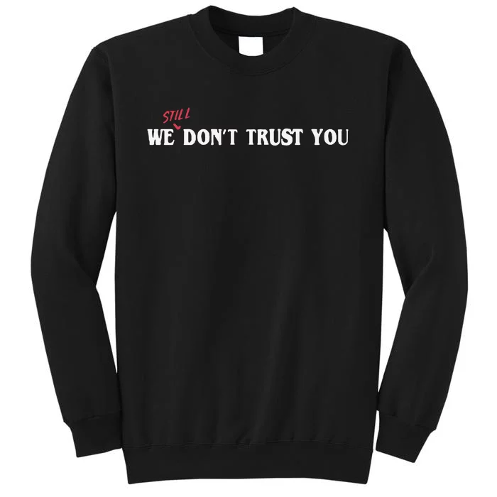 We Still Dont Trust You Sweatshirt