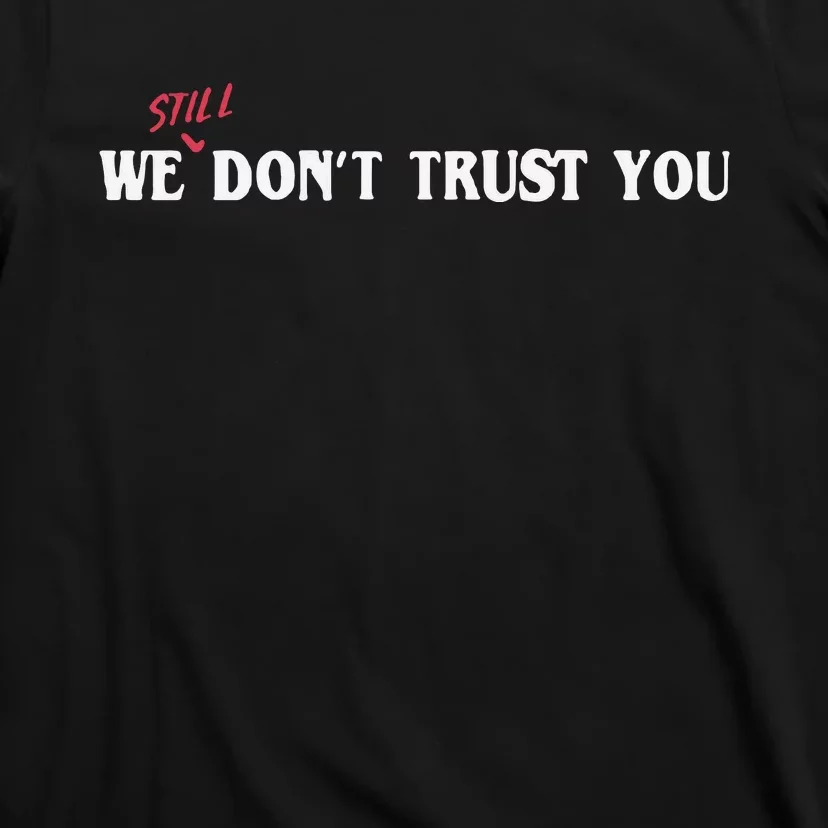 We Still Dont Trust You T-Shirt