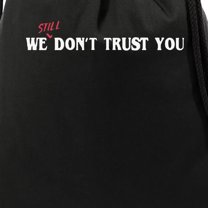 We Still Dont Trust You Drawstring Bag