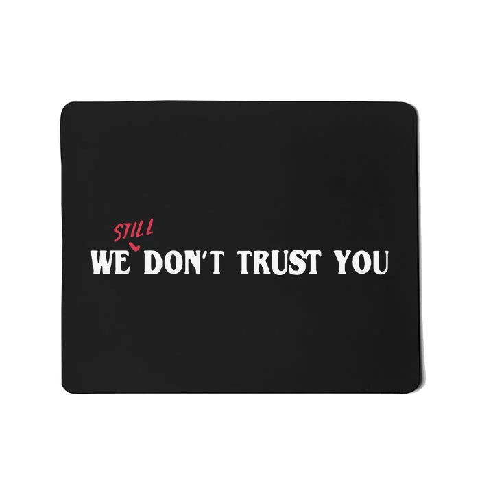 We Still Dont Trust You Mousepad