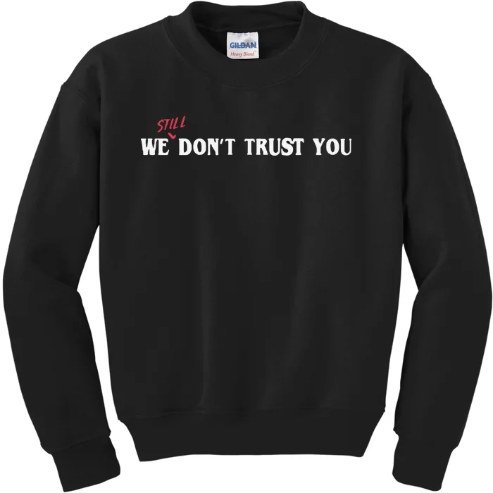 We Still Dont Trust You Kids Sweatshirt