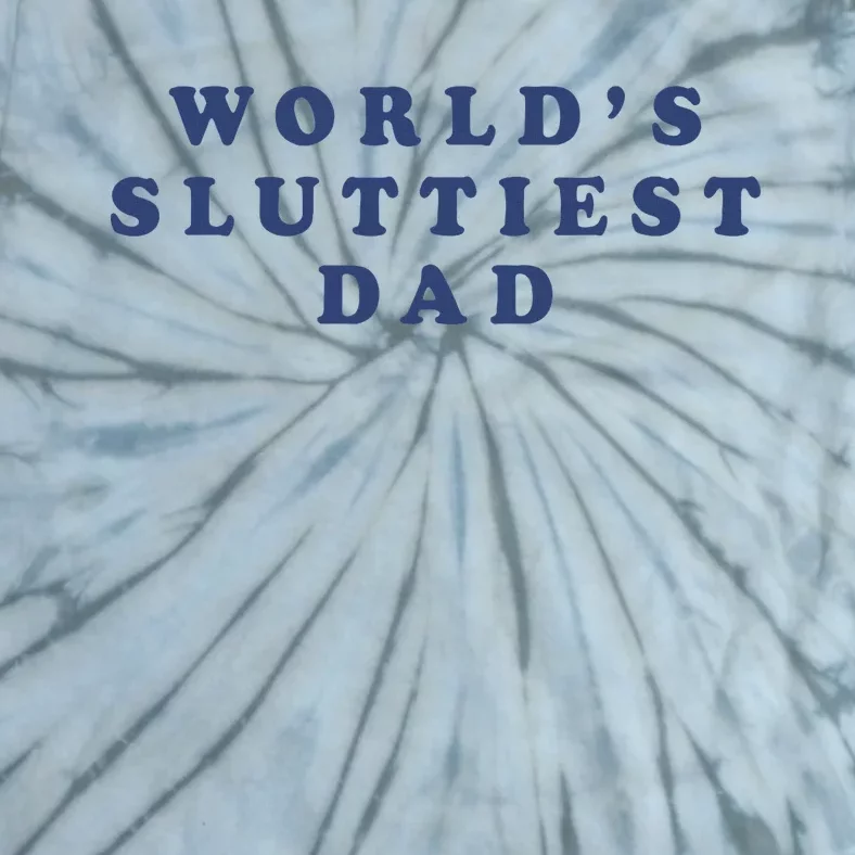 WorldS Sluttiest Dad Tie-Dye T-Shirt