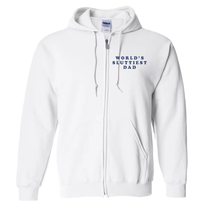 WorldS Sluttiest Dad Full Zip Hoodie