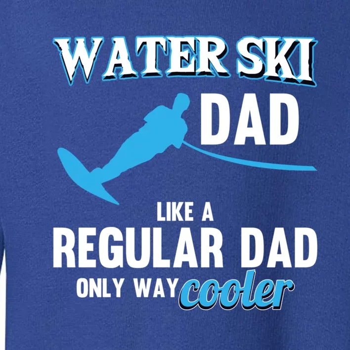 Water Ski Dad Like A Regular Dad Beach Athletes Water Skiing Gift Toddler Sweatshirt